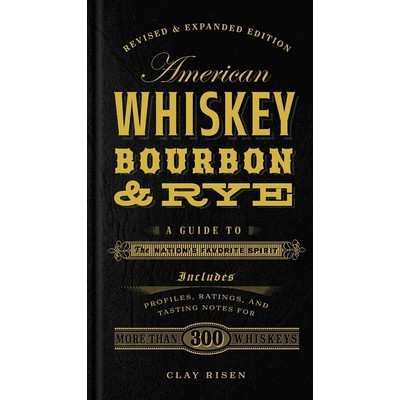American Whiskey, Bourbon & Rye (A Guide to the Nation's Favorite Spirit -