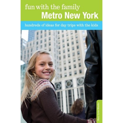 Fun with the Family Metro New York (Hundreds Of Ideas For Day Trips With Th