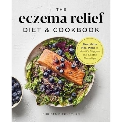 The Eczema Relief Diet & Cookbook (Short-Term Meal Plans to Identify Trigge