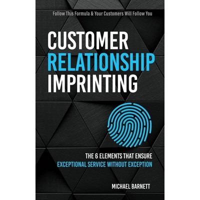 Customer Relationship Imprinting (The 6 Elements that Ensure Exceptional Se