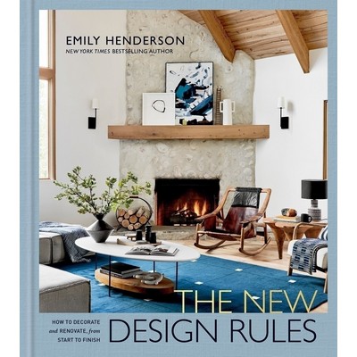 The New Design Rules (How to Decorate and Renovate, from Start to Finish: A