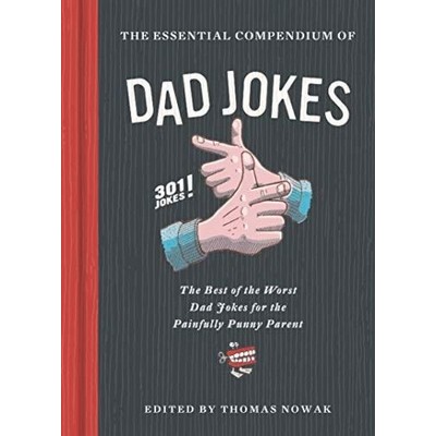 The Essential Compendium of Dad Jokes (The Best of the Worst Dad Jokes for