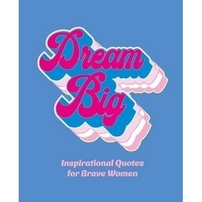 Dream Big (Inspirational Quotes for Bold Women)