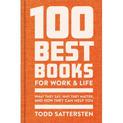 100 Best Books for Work and Life (What They Say, Why They Matter, and How T