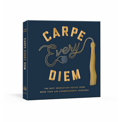 Carpe Every Diem (The Best Graduation Advice from More Than 100 Commencemen