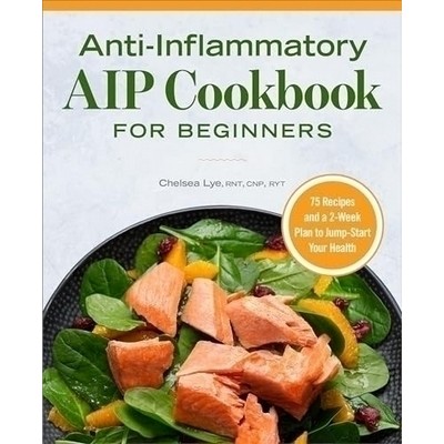 Anti-Inflammatory AIP Cookbook for Beginners (75 Recipes and a 2-week Plan