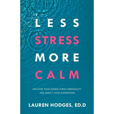 Less Stress, More Calm (Discover Your Unique Stress Personality and Make It