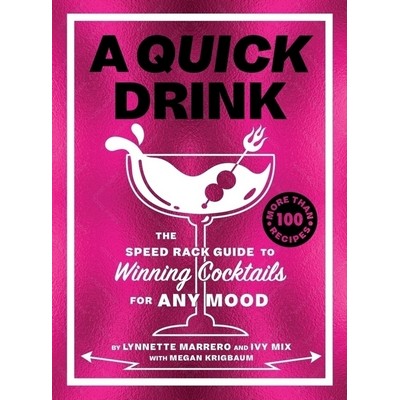 A Quick Drink (The Speed Rack Guide to Winning Cocktails for Any Mood)