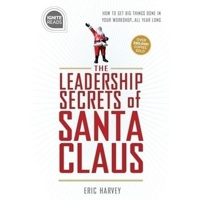 Leadership Secrets of Santa Claus (How to Get Big Things Done in YOUR "Work