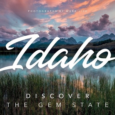 Idaho: Discover the Gem State (A Nature Photography Collection)