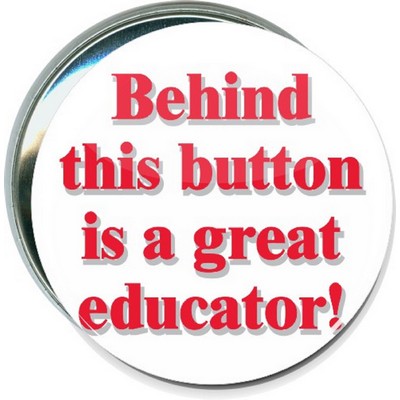 School - Behind This Button is a Great Educator - 3'' Round Button