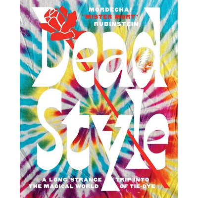Dead Style (A Long Strange Trip into the Magical World of Tie-Dye)