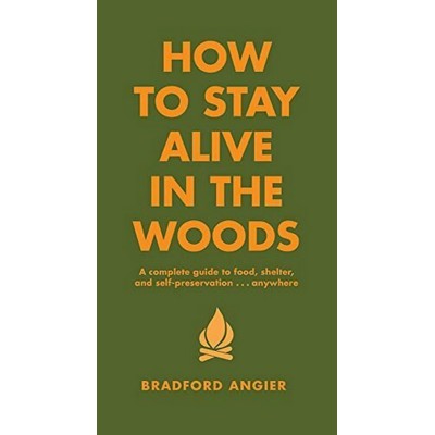 How to Stay Alive in the Woods (A Complete Guide to Food, Shelter and Self-