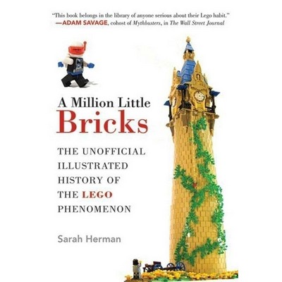 A Million Little Bricks (The Unofficial Illustrated History of the LEGO Phe
