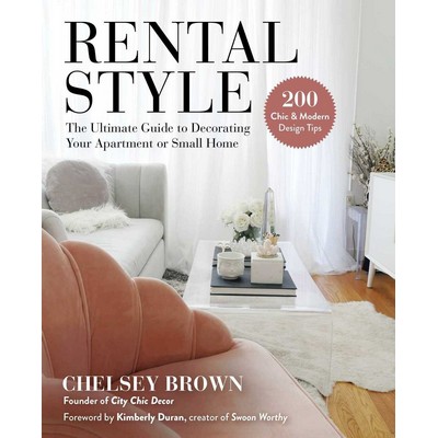 Rental Style (The Ultimate Guide to Decorating Your Apartment or Small Home