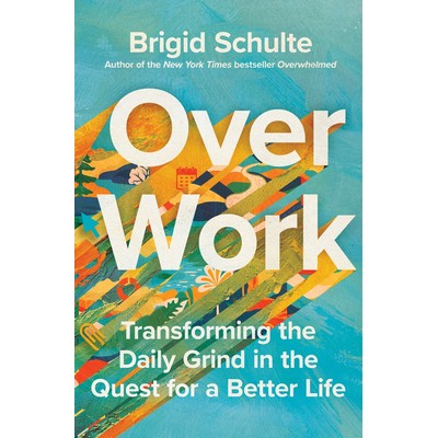 Over Work (Transforming the Daily Grind in the Quest for a Better Life)