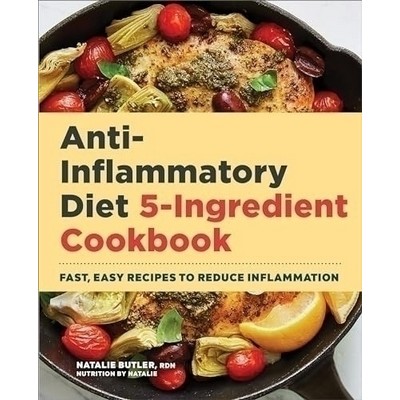 Anti-Inflammatory Diet 5-Ingredient Cookbook (Fast, Easy Recipes to Reduce
