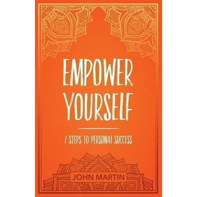 Empower Yourself (7 Steps to Personal Success)