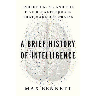 A Brief History of Intelligence (Evolution, AI, and the Five Breakthroughs