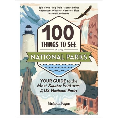 100 Things to See in the National Parks (Your Guide to the Most Popular Fea