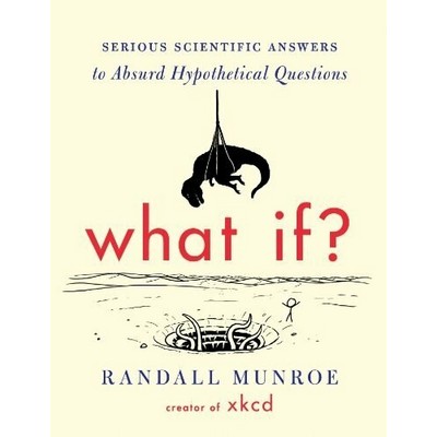 What If? (Serious Scientific Answers to Absurd Hypothetical Questions)