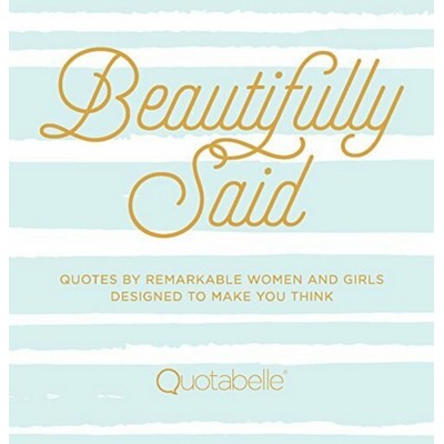 Beautifully Said (Quotes by Remarkable Women and Girls Designed to Make You
