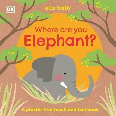 Eco Baby Where Are You Elephant? (A Plastic-free Touch and Feel Book)