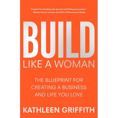 Build Like A Woman (The Blueprint for Creating a Business and Life You Love