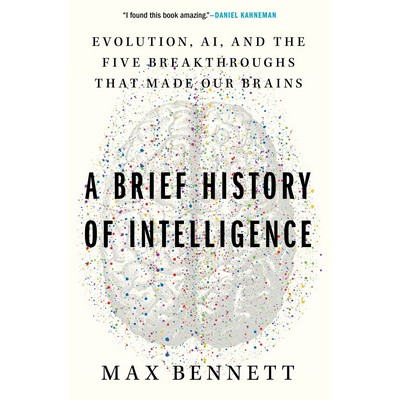 A Brief History of Intelligence (Evolution, AI, and the Five Breakthroughs