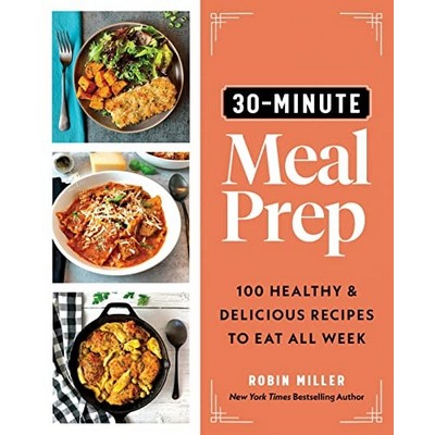 30-Minute Meal Prep (100 Healthy and Delicious Recipes to Eat All Week)