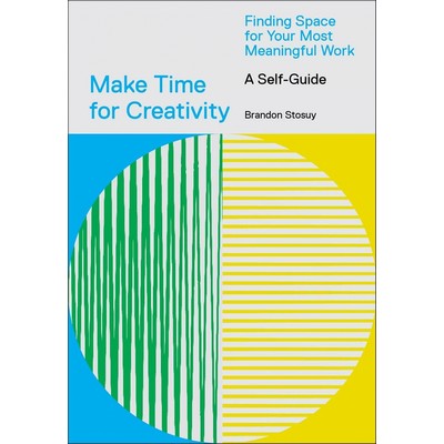 Make Time for Creativity (Finding Space for Your Most Meaningful Work (A Se