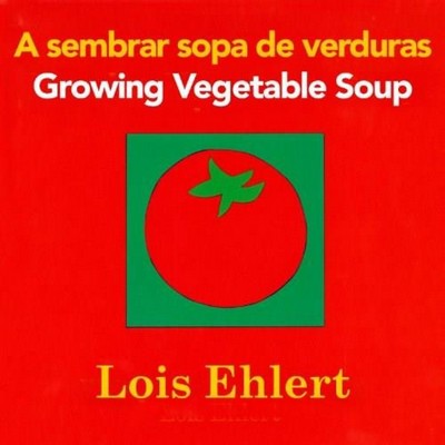 Growing Vegetable Soup/Sembrar sopa de verduras (Bilingual English-Spanish)