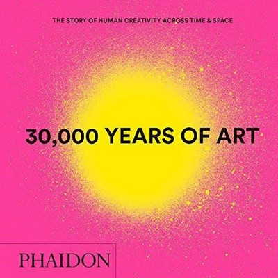 30,000 Years of Art (The Story of Human Creativity across Time and Space)