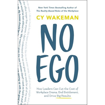 No Ego (How Leaders Can Cut the Cost of Workplace Drama, End Entitlement, a