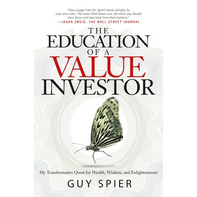 The Education of a Value Investor (My Transformative Quest for Wealth, Wisd