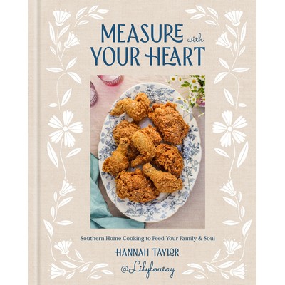 Measure with Your Heart (Southern Home Cooking to Feed Your Family and Soul