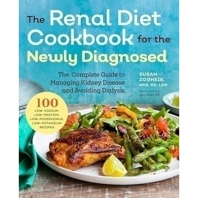 Renal Diet Cookbook for the Newly Diagnosed (The Complete Guide to Managing