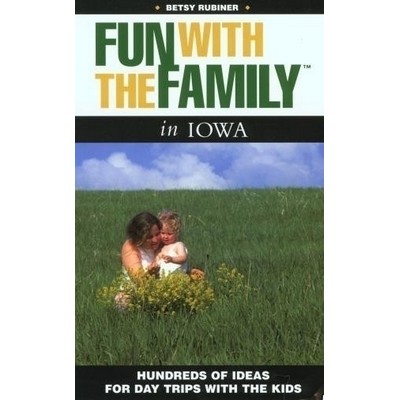 Fun with the Family Iowa (Hundreds Of Ideas For Day Trips With The Kids)