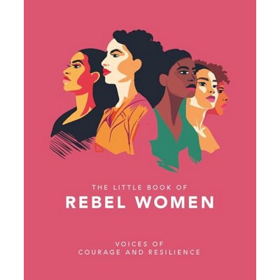The Little Book of Rebel Women (Voices of courage and resilience)