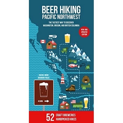 Beer Hiking Pacific Northwest 2nd Edition (The Tastiest Way to Discover Was