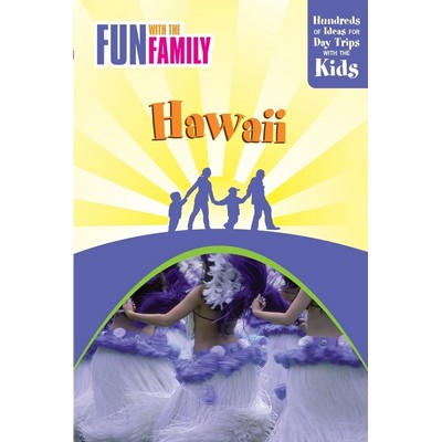Fun with the Family Hawaii (Hundreds Of Ideas For Day Trips With The Kids)