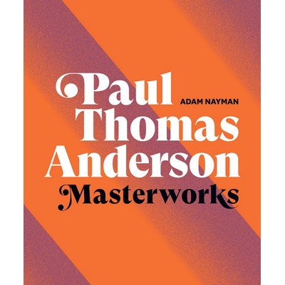 Paul Thomas Anderson: Masterworks (A Filmmaker's Creative Journey)