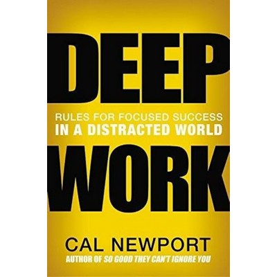 Deep Work (Rules for Focused Success in a Distracted World)