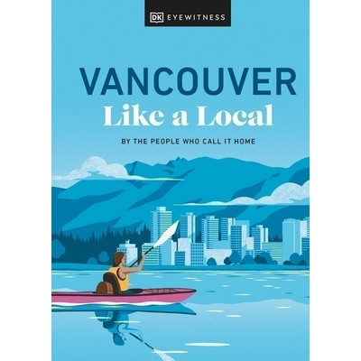 Vancouver Like a Local (By the People Who Call It Home)