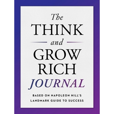 The Think and Grow Rich Journal (Based on Napoleon Hill's Landmark Guide to