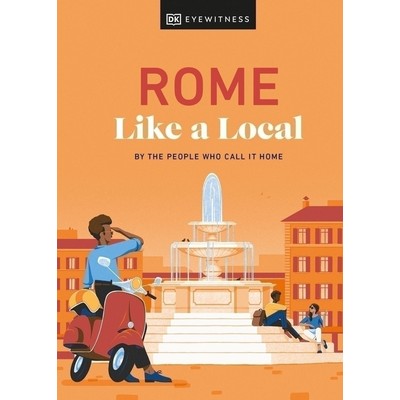 Rome Like a Local (By the People Who Call It Home)