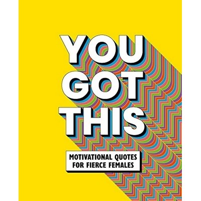 You Got This (Motivational quotes for fierce females)