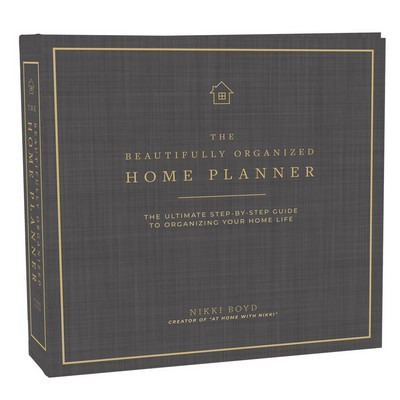 Beautifully Organized Home Planner (The Ultimate Step-by-Step Guide to Orga