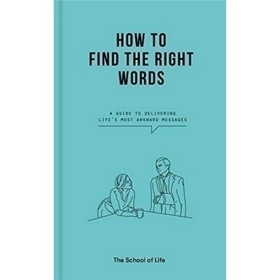 How to Find the Right Words (A guide to delivering life's most awkward mess