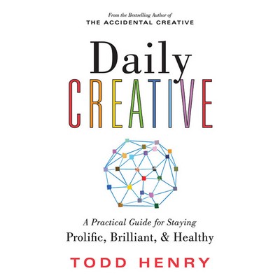 Daily Creative (A Practical Guide for Staying Prolific, Brilliant, and Heal